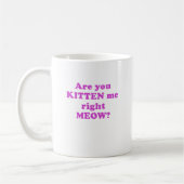 Sind Sie Kätzchen ich rechter Meow Kaffeetasse (Links)