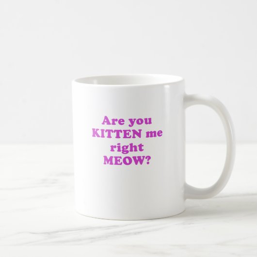 Sind Sie Kätzchen ich rechter Meow Kaffeetasse (Rechts)