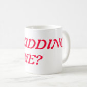 Sind Sie mich scherzend Kaffee-Tasse Kaffeetasse (VorderseiteRechts)