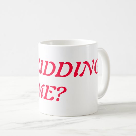 Sind Sie mich scherzend Kaffee-Tasse Kaffeetasse (VorderseiteRechts)