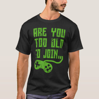SIND SIE ZU ALT, UM DER GAMING GAMER GROUP beizutr T-Shirt