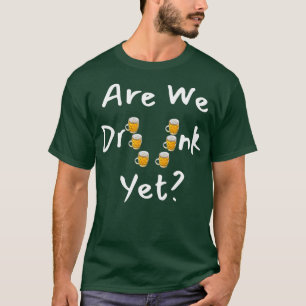 Sind wir Betrunken, aber Unglaublich witzig? Sind  T-Shirt