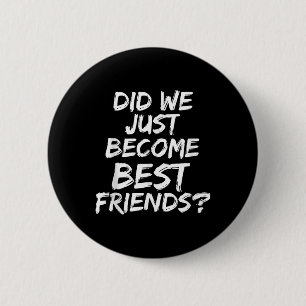 Sind wir gerade zu den besten Freunden geworden -  Button