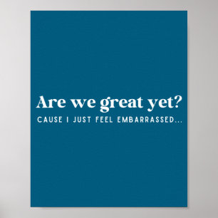 Sind wir großartig? Ich fühle mich nur peinlich be Poster