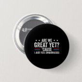Sind wir großartig, oder fühle ich mich einfach nu button (Vorne & Hinten)