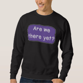 Sind wir schon da? sweatshirt