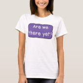 Sind wir schon da? T-Shirt (Vorderseite)