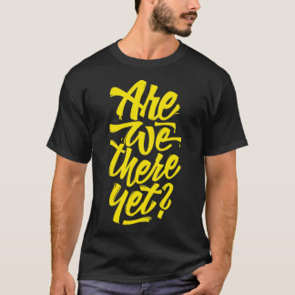 Sind wir schon da Typografische Roadtrip-Gestaltun T-Shirt