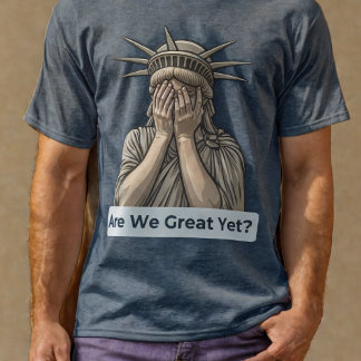 Sind wir schon großartig? Anti-Trump-Freiheitsstat T-Shirt