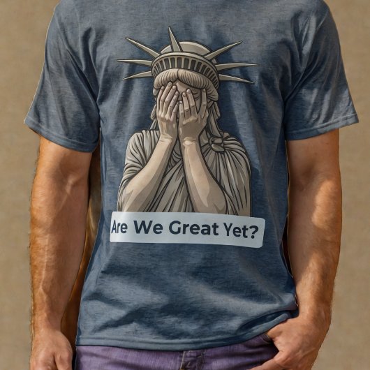 Sind wir schon großartig? Anti-Trump-Freiheitsstat T-Shirt