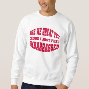 Sind wir schon großartig? Denn ich fühle mich einf Sweatshirt