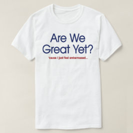 Sind wir schon großartig? Ich fühle mich einfach v T-Shirt