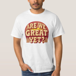 Sind wir schon großartig? - politische Rückschritt T-Shirt