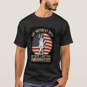 Sind wir schon großartig, weil ich mich gerade nur T-Shirt