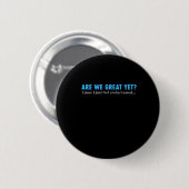 Sind wir schon großartig, weil ich mich gerade so button (Vorne & Hinten)