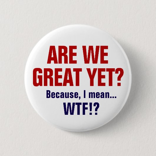 Sind wir schon großartig? Weil ich WTF Gemein habe Button (Vorderseite)