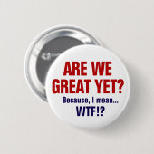 Sind wir schon großartig? Weil ich WTF Gemein habe Button (Vorne & Hinten)