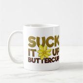 Sind zum Kotzen Sie es oben, Butterblume Kaffeetasse (Links)