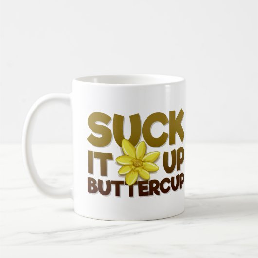 Sind zum Kotzen Sie es oben, Butterblume Kaffeetasse (Links)