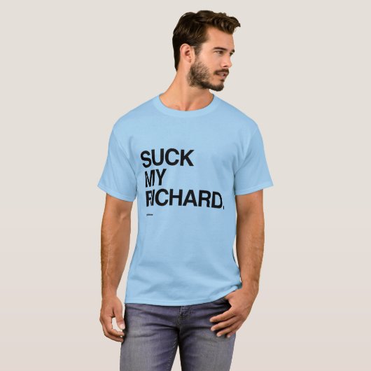 Sind zum Kotzen Sie meinen Richard T-Shirt (Vorne ganz)