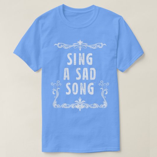 Sing a Sad Song T-Shirt (Design vorne)
