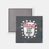 Sing Like You Mean It Kühlschrankmagnet (Vorderseite/Rückseite)