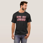 Sing out Louise Simple Text Simple White T Shirt (Vorne ganz)
