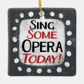 Sing some Opera Today Ornament (Vorderseite)
