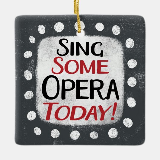Sing some Opera Today Ornament (Vorderseite)