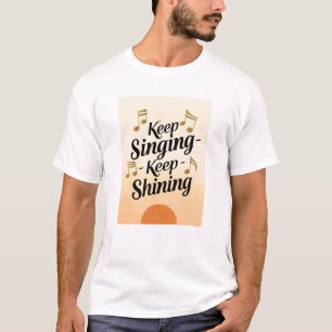 Sing weiter, leuchte weiter T-Shirt
