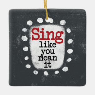 Sing, wie du es Gemein hast Keramikornament