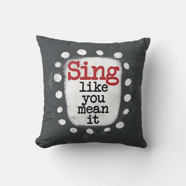 Sing, wie du es Gemein hast Throw Kissen (Vorderseite)