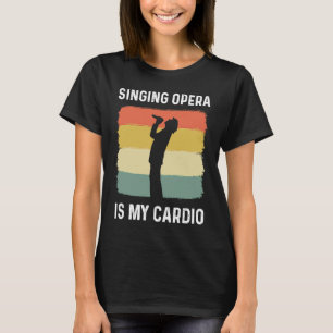 Singen Oper ist mein Cardio Chor Theater Opernsäng T-Shirt