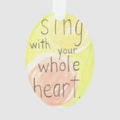 "Singen Sie Verzierung mit Ihres ganzen Herzens" Ornament (Vorderseite)