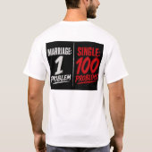 Single: 100 Probleme Verheiratet: 1 Problem T-Shirt (Rückseite)