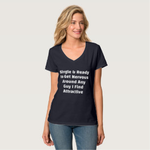 Single & Bereit, um jeden Typ, den ich mag, nervös T-Shirt