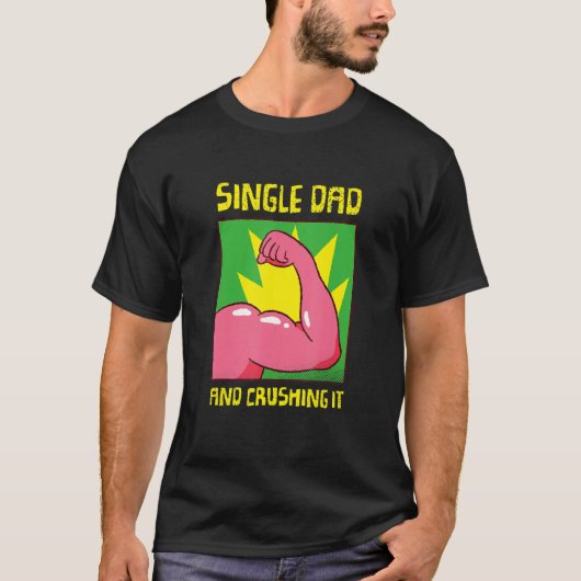 Single Dad And I'm Crushing It Family Single Dad T-Shirt (Vorderseite)