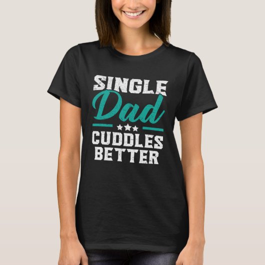 Single Dad Cuddles Better Fatherhood Fathers Day T-Shirt (Vorderseite)