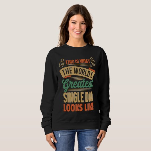 Single Dad  Greatest Single Dad In The World Sweatshirt (Vorne ganz)