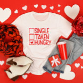 Single Hungry Funny Valentine's Day T-Shirt