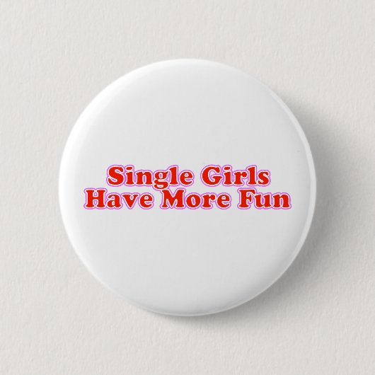 Single-Mädchen haben mehr Spaß Button (Vorderseite)