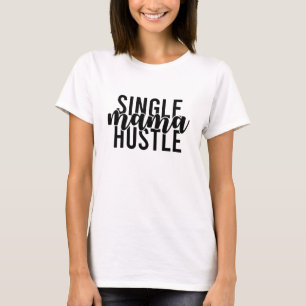 Single Mama Hustle T-Shirt