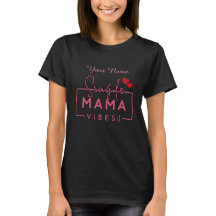 Single Mama Vibes in Pink Design T - Shirt
