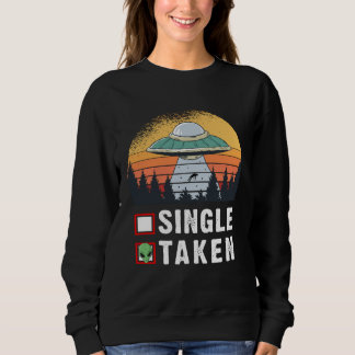 Single Or Taken Alien UFO Valentine s Day Sweatshirt