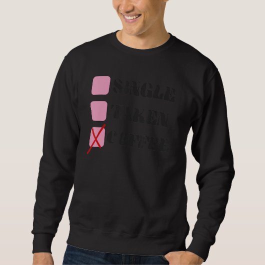 Single Taken Coffee Relationship Check Status Sweatshirt (Vorderseite)