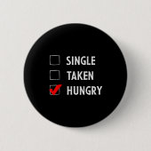 Single Taken Hungry Funny Valentines Day Button (Vorderseite)