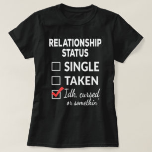 Single Taken idk verflucht oder etwas Single  T-Shirt