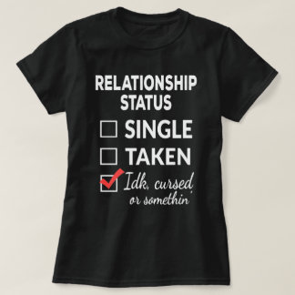 Single Taken idk verflucht oder etwas Single  T-Shirt