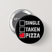 Single Taken Pizza Funny Valentine's Day Button (Vorne & Hinten)