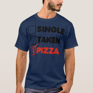 Single Taken Pizza Italienisches Essen Lover essen T-Shirt